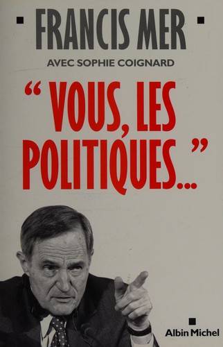 Couverture du livre Vous, les politiques-- de Francis Mer