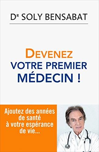 Couverture du livre Devenez votre premier médecin ! de Soly Bensabat