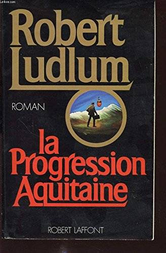 Couverture du livre La Progression Aquitaine de Robert Ludlum