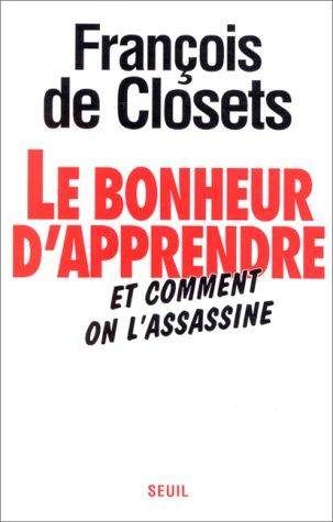 Couverture du livre Le bonheur d'apprendre et comment on l'assassine de François de Closets