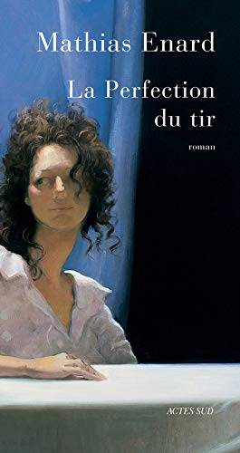 Couverture du livre La perfection du tir de Mathias Enard