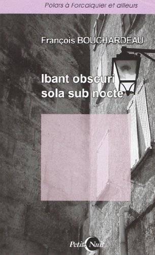 Couverture du livre Ibant obscuri sola sub nocte de François Bouchardeau