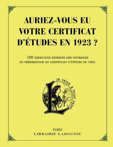 Couverture du livre Auriez-vous eu votre certificat d'études en 1923 ? de Larousse,