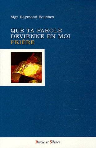 Couverture du livre Que ta parole devienne en moi prière de Raymond Bouchex