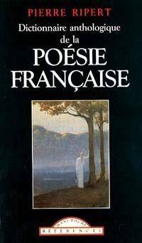 Couverture du livre Dictionnaire anthologique des classiques de la poésie française de Pierre Ripert