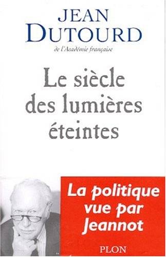 Couverture du livre Le siècle des Lumières éteintes de Jean Dutourd