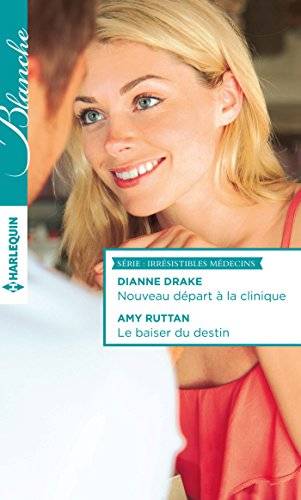 Couverture du livre Nouveau départ à la clinique ; Le baiser du destin de Dianne Drake