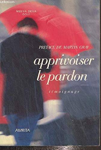 Couverture du livre Apprivoiser le pardon, transformer son désespoir de Meena Deva Goll
