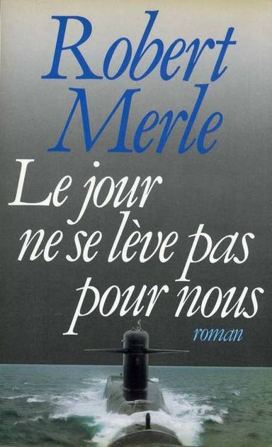 Couverture du livre Le jour ne se lève pas pour nous de Robert Merle