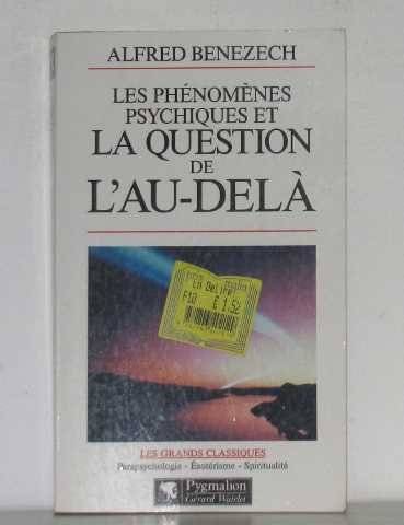 Couverture du livre Les phénomènes psychiques et la question de l'au-delà de Alfred Bénézech