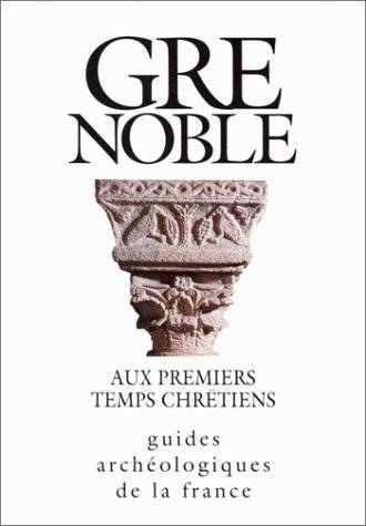Couverture du livre Grenoble (Isère) aux premiers temps chrétiens de Renée Colardelle