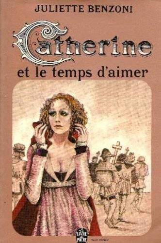Couverture du livre Catherine et le temps d'aimer de Juliette Benzoni