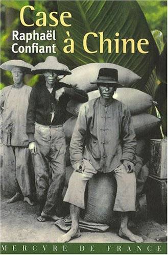 Couverture du livre Case à Chine de Raphaël Confiant