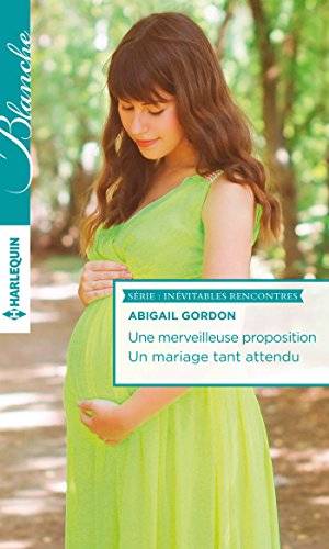 Couverture du livre Une merveilleuse proposition ; Un mariage tant attendu de Abigail Gordon