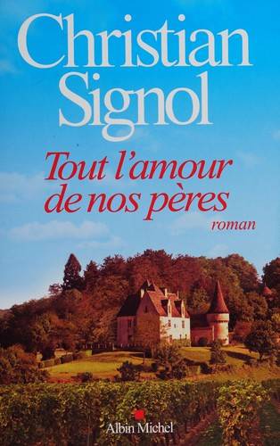 Couverture du livre Tout l'amour de nos pères de Christian Signol