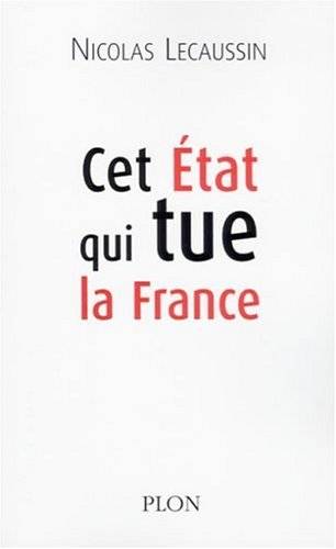 Couverture du livre Cet État qui tue la France de Nicolas Lecaussin