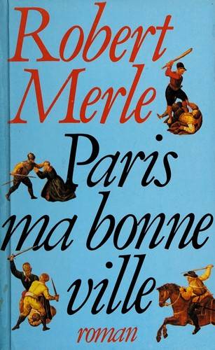 Couverture du livre Paris, ma bonne ville de Robert Merle