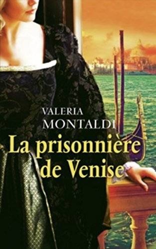 Couverture du livre La prisonnière de Venise de Valeria Montaldi