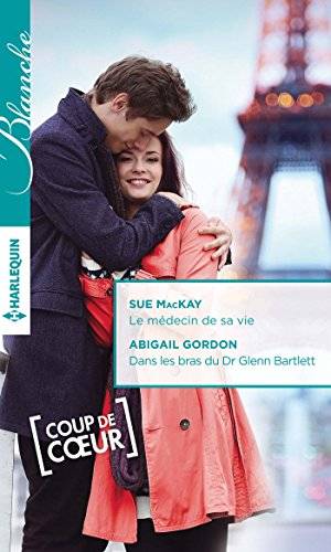 Couverture du livre Le médecin de sa vie ; Dans les bras du Dr Glenn Bartlett de Sue MacKay